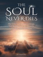 The Soul Never Dies: Past Lives, Near-Death Experiences, Life Between Lives, and Mysteries. Our True Spiritual Origin