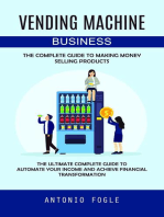 Vending Machine Business: The Complete Guide to Making Money Selling Products (The Ultimate Complete Guide to Automate Your Income and Achieve Financial Transformation)