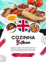 Cozinha Britânica: Aprenda a Preparar +50 Receitas Tradicionais Autênticas, Entradas, Pratos de Massa, Sopas, Molhos, Bebidas, Sobremesas e Muito mais: Sabores do mundo: Uma Viagem Culinária