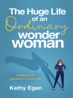 The Huge Life of an Ordinary Wonder Woman: A Memoir of Learning to Love It All