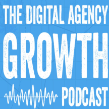 The Digital Agency Growth Podcast