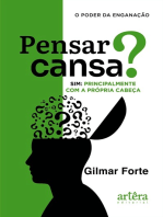 Pensar Cansa? Sim, Principalmente com a Própria Cabeça: O Poder da Enganação