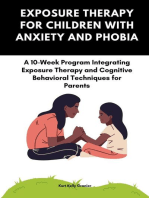 Exposure Therapy For Children With Anxiety And Phobia: A 10-Week Program Integrating Exposure Therapy and Cognitive Behavioral Techniques for Parents: Packed with real-life examples