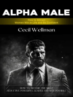 Alpha Male: How to Attract Women Win in Life and Be Confident (How to Become the Most Seductive Powerful Leader and Man Possible)