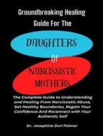 Groundbreaking Healing Guide for the Daughters of Narcissistic Mothers: The Complete Guide to Understanding and Healing From Narcissistic Abuse, Set Healthy Boundaries, Regain Your Confidence And Reconnect with Your Authentic Self
