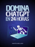 Domina ChatGPT en 24 Horas: Aprende a Utilizar ChatGPT en Solo 24 Horas y Aplica sus Beneficios en Todos los Aspectos de tu Vida
