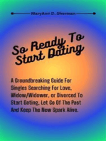 So Ready To Start Dating: A Groundbreaking Guide For Singles Searching For Love, Widow/Widower, or Divorced To Start Dating, Let Go Of The Past And Keep The New Spark Alive