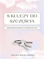 8 Kluczy do Szczęścia: Odkrywanie Radości w Codziennym Życiu