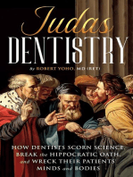Judas Dentistry How Dentists Scorn Science, Break the Hippocratic Oath, and Wreck Their Patients' Minds and Bodies