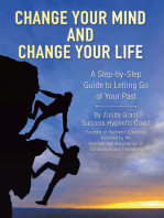 Change Your Mind and Change Your Life: A Step-by-Step Guide to Letting Go of Your Past