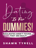 DATING "IS FOR" DUMMIES: Soulmates aren't found... they are BUILT!