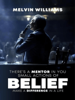 THERE'S A MENTOR IN YOU Small Actions of Belief Make a Difference In a Life