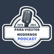 Podcast Para Viejitos Modernos