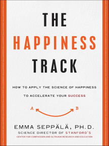 The Happiness Track: How to Apply the Science of Happiness to Accelerate Your Success