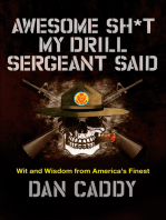 Awesome Sh*t My Drill Sergeant Said: Wit and Wisdom from America's Finest
