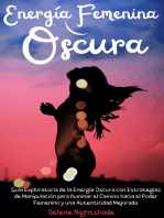 Energía Femenina Oscura: Guía Exploratoria de la Energía Oscura con Estrategias de Manipulación para Iluminar el Camino hacia el Poder Femenino y una Autenticidad Mejorada.