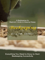 Beekeeping: A Beekeeping for Beginner's Guide to Keeping Happy (Everything You Need to Know to Start Beekeeping Successfully)