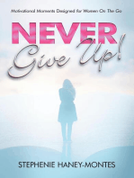 Never Give Up!: Motivational Moments Designed for Women On The Go