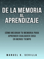 De La Memoria Al Aprendizaje: Cómo Mejorar Tu Memoria Para Aprender Cualquier Cosa En Menos Tiempo