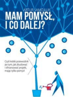 Mam pomysł i co dalej?: Czyli krótki przewodnik po tym, jak zbudować i sfinansować projekt, mając tylko pomysł