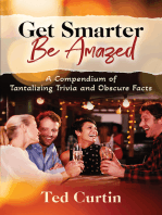 Get Smarter. Be Amazed: A Compendium of Tantalizing Trivia and Obscure Facts