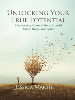 UNLOCKING YOUR TRUE POTENTIAL: Harnessing Control for a Blissful Mind, Body, and Spirit
