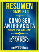 Resumen Completo - Como Ser Antirracista (How To Be An Antiracist) - Basado En El Libro De Ibram Kendi: (Edicion Extendido)