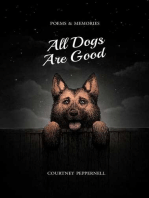 All Dogs Are Good: Poems & Memories