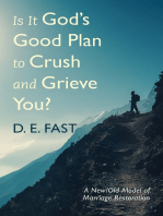 Is It God’s Good Plan to Crush and Grieve You?: A New/Old Model of Marriage Restoration