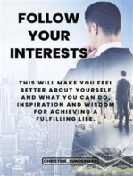 Follow your interests: This will make you feel better about yourself and what you can do.: inspiration and wisdom for achieving a fulfilling life.