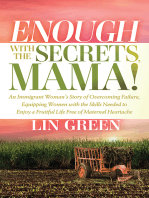 Enough with the Secrets, Mama: An Immigrant Woman’s Story of Overcoming Failure, Equipping Women with the Skills Needed to Enjoy a Fruitful Life Free of Maternal Heartache
