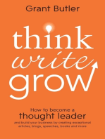 Think Write Grow: How to Become a Thought Leader and Build Your Business by Creating Exceptional Articles, Blogs, Speeches, Books and More