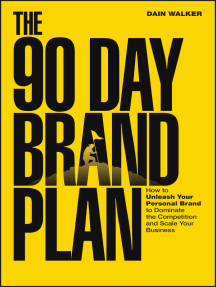 The 90 Day Brand Plan: How to Unleash Your Personal Brand to Dominate the Competition and Scale Your Business