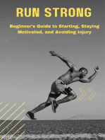 Run Strong: Beginner's Guide to Starting, Staying Motivated, and Avoiding Injury