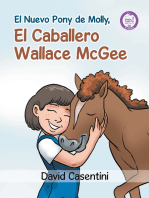 El Nuevo Pony de Molly, El Caballero Wallace McGee: Un cuento de valentía y Coraje   para ser todo lo que tú quieras ser!