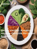 Grüne Vielfalt: Kreative vegane Gerichte für jeden Anlass
