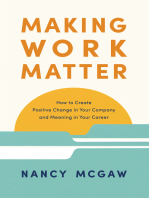 Making Work Matter: How to Create Positive Change in Your Company and Meaning in Your Career