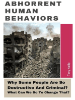 Abhorrent Human Behaviors: Why Some People Are So Destructive And Criminal? What Can We Do To Change That?