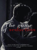 The Game of Seduction: how to become a modern-day "Casanova" and take beautiful women to bed.