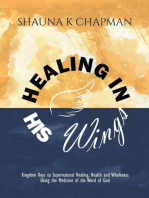 Healing in His Wings: Kingdom Keys to Supernatural Healing, Health and Wholeness Using the Medicine of the Word of God