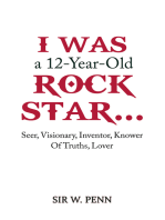 I Was a 12-Year-Old Rock Star...: Seer, Visionary, Inventor, Knower Of Truths, Lover