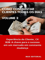 Como Conquistar Clientes Todos os Dias: Volume 2: Experiência do Cliente_ CX B2B: A chave para o sucesso em um mercado em constante mudança