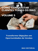 Como Conquistar Clientes Todos os Dias: Volume 5: Transforme Objeções em Oportunidades de Vendas