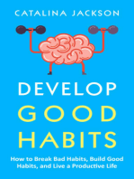 Develop Good Habits: How to Break Bad Habits, Build Good Habits, and Live a Productive Life