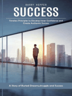 Success: Timeless Principles to Develop Inner Confidence and Create Authentic Success (A Story of Buried Dreams,struggle and Success)