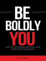 Be Boldly You - How To Live Unapologetically And Prioritizing Your Needs
