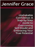 Unshakable Confidence: A Step-by-Step Guide to Overcoming Self-Doubt and Embracing Your True Potential