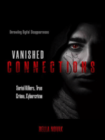 Vanished Connections: Unraveling Digital Disappearances, Serial Killers, True Crime, Cybercrime