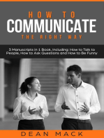 How to Communicate: The Right Way - 3 Manuscripts in 1 Book, Including: How to Talk to People, How to Ask Questions and How to Be Funny
