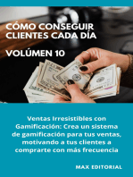 Cómo Conseguir Clientes Cada Día - Volúmen 10: Ventas Irresistibles con Gamificación: Crea un sistema de gamificación para tus ventas, motivando a tus clientes a comprarte con más frecuencia.